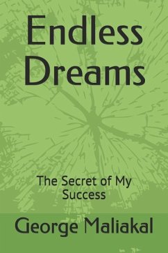 Endless Dreams: The Secret of My Success - Maliakal, George