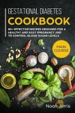 Gestational Diabetes Cookbook: Main Course - 80+ Effective Recipes Designed for a Healthy and Easy Pregnancy and to Control Blood Sugar Levels