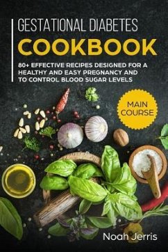 Gestational Diabetes Cookbook: Main Course - 80+ Effective Recipes Designed for a Healthy and Easy Pregnancy and to Control Blood Sugar Levels - Jerris, Noah