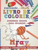 Livro de Colorir Português - Croata I Aprender Croata Para Crianças I Pintura E Aprendizagem Criativas