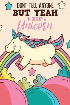 Don't Tell Anyone But Yeah I'm Secretly A Unicorn - Notebook, Michelle's