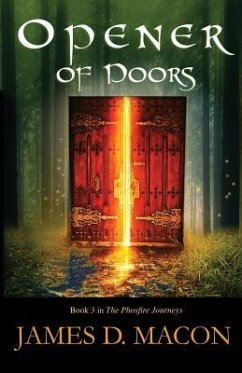 Opener of Doors: Book 3: The Phosfire Journeys - Macon, James D.