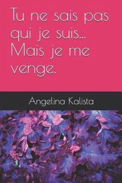 Tu Ne Sais Pas Qui Je Suis... Mais Je Me Venge. - Kalista, Angelina