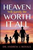 Heaven Will Surely Be Worth It All!: Why Heaven Will Be Heaven