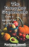 The Everyday Superfoods: Enjoy a Superfood Diet on a Budget
