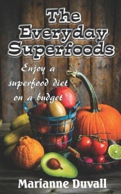 The Everyday Superfoods: Enjoy a Superfood Diet on a Budget - Duvall, Marianne