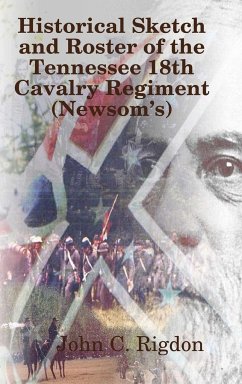 Historical Sketch and Roster of The Tennessee 18th Cavalry Regiment (Newsom's) - Rigdon, John C.
