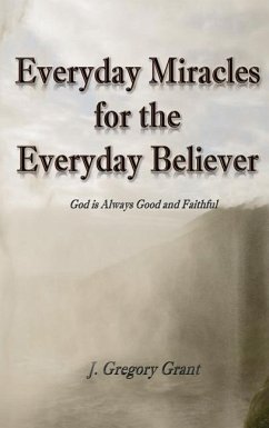 Everyday Miracles for the Everyday Believer - Grant, J. Gregory