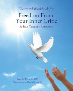 Illustrated Workbook for Freedom from Your Inner Critic: : A Self Therapy Approch - Weiss Lcsw, Bonnie J.