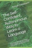 The Self-Confident, Autonomous Way to Learn a Language: How People with High Self-Esteem Learn Languages Fast and How People with Learner Autonomy Lea