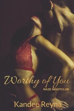 Worthy of You: Book One in the Haze Nightclub Series - Reyna, Kandee