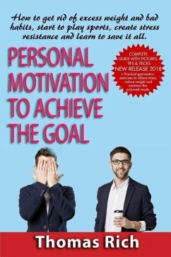 Personal motivation to achieve the goal: : how to get rid of excess weight and bad habits, start to play sports, create stress resistance and learn to - Rich, Thomas