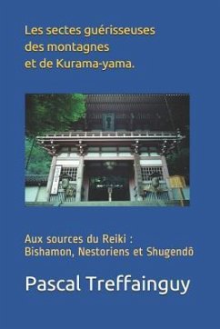 Aux Sources Du Reiki: Bishamon, Nestoriens Et Shugen-Dô Les Sectes Guérisseuses Des Montagnes Et de Kurama-Yama. - Treffainguy, Pascal