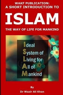 Wakf Publication: A Short Introduction to Islam, the Way of Life for Mankind - Khan, Wazir (Dr)