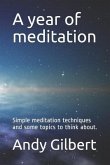 A Year of Meditation: Simple Meditation Techniques and Some Topics to Think About.