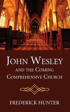 John Wesley and the Coming Comprehensive Church - Hunter, Frederick