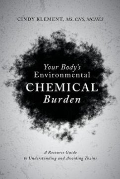 Your Body's Environmental Chemical Burden: A Resource Guide to Understanding and Avoiding Toxins - Klement, Cindy