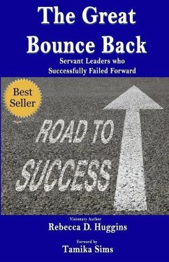 The Great Bounce Back: Servant Leaders Who Successfully Failed Forward - Huggins, Rebecca D.