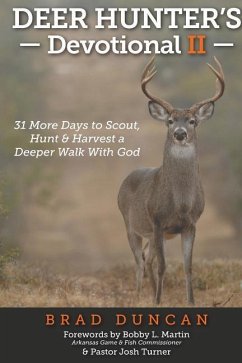 Deer Hunter's Devotional II: 31 More Days to Scout, Hunt & Harvest a Deeper Walk with God