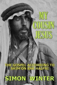 My Cousin Jesus: The Gospel According to Shim'on Bar Halpai - Winter, Simon