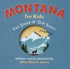 Montana for Kids: The Story of Our State - Jones, Allen M.