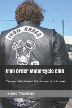 Iron Order Motorcycle Club: The year that changed the motorcycle club scene - Macecari, James