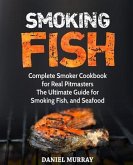 Smoking Fish: Complete Smoker Cookbook for Real Pitmasters, The Ultimate Guide for Smoking Fish, and Seafood