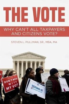 The Vote: Why Can't All Taxpayers and Citizens Vote? - Pullman Sr, Steven L.