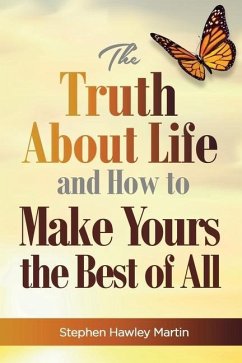 The Truth about Life and How to Make Yours the Best of All - Martin, Stephen Hawley