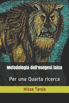 Metodologia dell'esegesi laica: Per una quarta ricerca - Galavotti, Enrico; Tarsis, Mikos