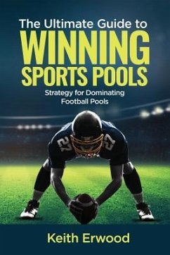 The Ultimate Guide to Winning Sports Pools: The Strategy for Dominating Football Pools - Erwood, Keith