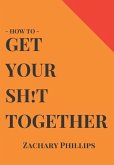 How To Get Your Sh!t Together