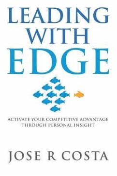 Leading with Edge: Activate Your Competitive Advantage Through Personal Insight - Costa, Jose R.