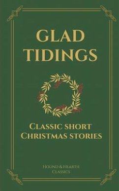 Glad Tidings: Classic Short Christmas Stories - Classics, Hearth and Hound