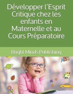 Développer l'Esprit Critique chez les enfants en Maternelle et au Cours Préparatoire - Publishing, Bright Minds