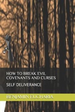 How to Break Evil Covenants and Curses: Self Deliverance - Eucharia, Benjamin