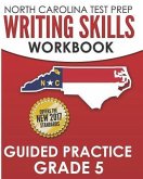 NORTH CAROLINA TEST PREP Writing Skills Workbook Guided Practice Grade 5: Develops the Writing Skills in North Carolina's English Language Arts Standa