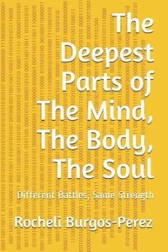 The Deepest Parts of the Mind, the Body, the Soul: Different Battles, Same Strength - Burgos-Perez, Rocheli