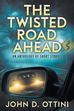 The Twisted Road Ahead: An Anthology of Short Stories - Ottini, John D.