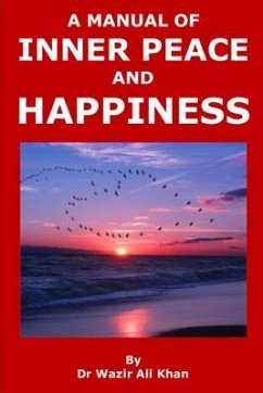 A Manual of Inner Peace and Happiness: Peace of Mind - Khan, Wazir (Dr) Ali