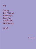 My Crazy, Depressing, Mixed-up, Chaotic, Wonderful, Emergency Life!!!