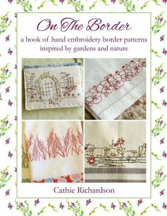 On the Border: A Book of Hand Embroidery Border Patterns Inspired by Garden and Nature - Richardson, Cathie
