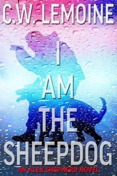 I Am The Sheepdog: An Alex Shepherd Novel - Lemoine, C. W.