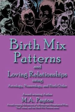 Birth Mix Patterns and Loving Relationships Using Astrology, Numerology and Birth Order - Payton, M. A.