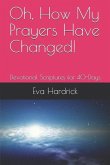 Oh, How My Prayers Have Changed!: Devotional Scriptures for 40-Days