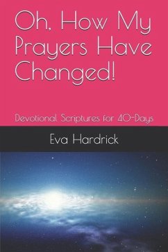 Oh, How My Prayers Have Changed!: Devotional Scriptures for 40-Days - Hardrick, Eva