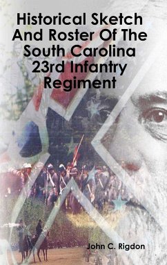 Historical Sketch And Roster Of The South Carolina 23rd Infantry Regiment - Rigdon, John C.