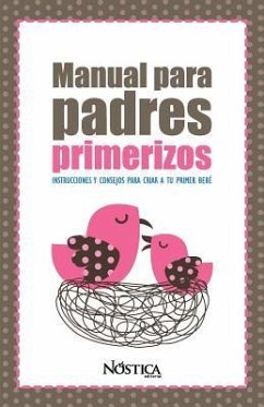 Manual Para Padres Primerizos: Instrucciones y consejos para criar a tu primer bebé - Editorial, Nóstica