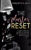 The Master Reset: A girl's ultimate guide to freeing up space on her spiritual hard drive