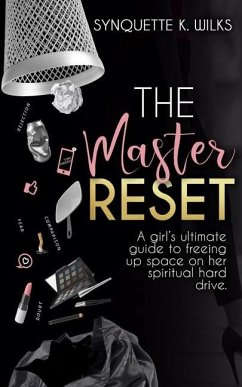 The Master Reset: A girl's ultimate guide to freeing up space on her spiritual hard drive - Wilks, Synquette K.